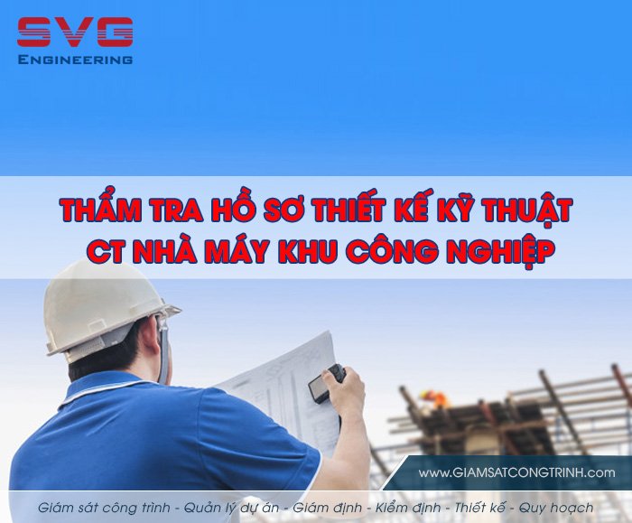 Thẩm tra hồ sơ thiết kế kỹ thuật công trình dự án nhà máy khu công nghiệp Tham tra ho so thiet ke ky thuat cong trinh du an nha may khu cong nghiep